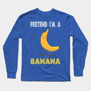 pretend i'm a banana 2 Long Sleeve T-Shirt